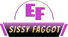 Sissy faggot