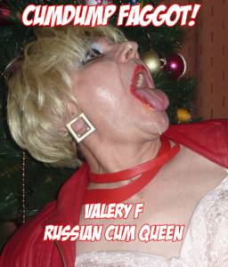 Valery -Russian CumDump Sissy Faggot