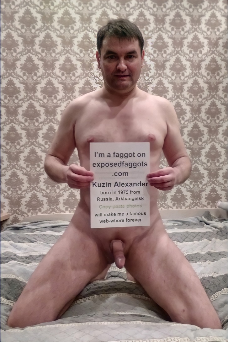 I am a Russian faggot Kuzin Alexander
