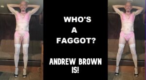 Andrew Brown Faggot, Exposed, Proud!