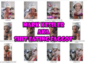 mark kessler SHIT EATING FAGGOT