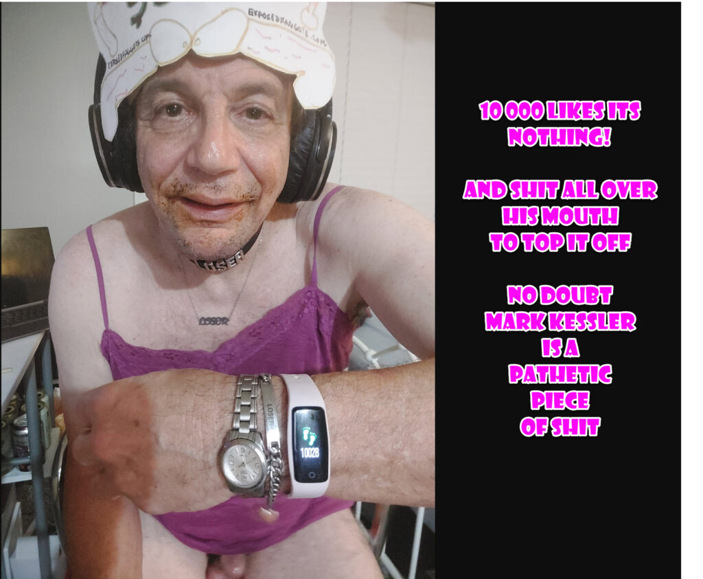 mark kessler PATHETIC PIECE OF SHIT
