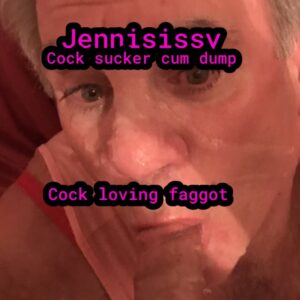 Sissyjenni faggot cock lover cum dump