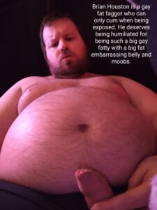 Brian Houston is a big fatty who loves being humiliated for being so big and fat