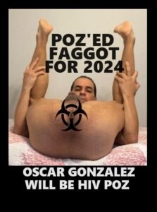 Oscar Gonzalez Poz'ed Faggot