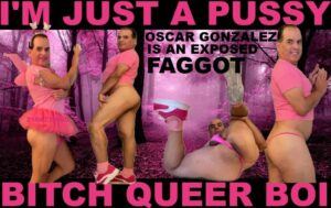 OSCAR GONZALEZ EXPOSED PINK SISSY FAIRY FAGGOT