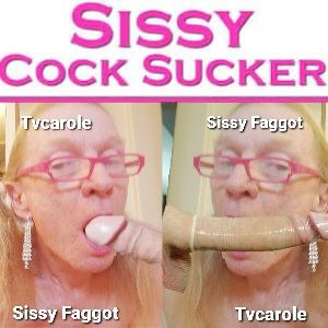 Tvcarole sissy faggot cock eater