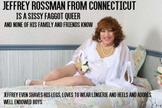 JEFFREY ROSSMAN FROM CONNECTICUT EXPOSED AS A SISSY QUEER WEARING NEGLIGEE AND PANTYHOSE TO GET BOYS AROUSED